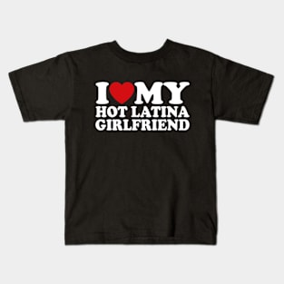 I Love My Hot Latina Girlfriend Kids T-Shirt